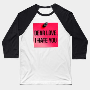Dear Love, I Hate You Pink Baseball T-Shirt